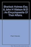 Sherlock Holmes, Esq., and John H. Watson, M.D: An encyclopaedia of their affairs