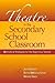 Theatre in the Secondary School Classroom: Methods and Strategies for the Beginning Teacher