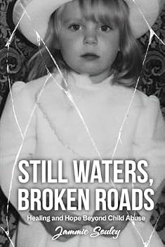 Hardcover STILL WATERS, BROKEN ROADS: Healing and Hope Beyond Child Abuse Book