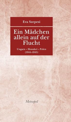 Ein Mädchen allein auf der Flucht: Ungarn - Slowakei - Polen (1944-1945) für 16,00 EUR bei Amazon Bild: Ein Mädchen allein auf der Flucht: Ungarn - Slowakei - Polen (1944-1945) für 16,00 EUR bei Amazon