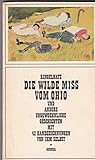  Die wilde Miss vom Ohio. Und andere ungewöhnliche Geschichten mit 42 Handzeichnungen von ihm selbst