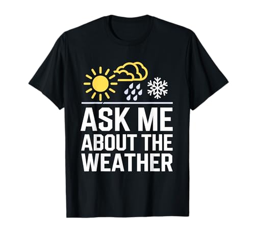 Ask Me About The Weather Meteorologist Atmospheric Science T-Shirt
