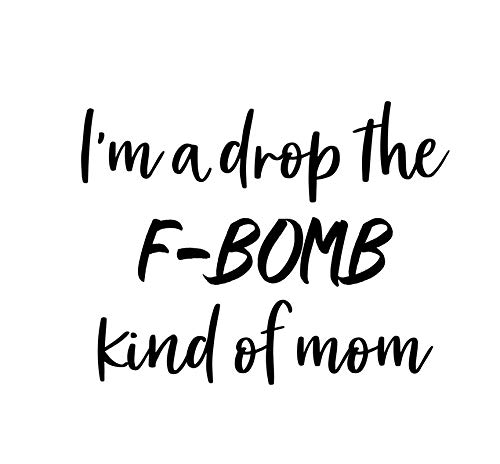 Makarios LLC I'm A Drop The F-Bomb Kind of Mom Funny MKR Decal Vinyl Sticker |Cars Trucks Vans Walls Laptop|Black|5.5 x 4.2 in|MKR1042