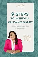 9 Steps to Achieve a Millionaire Mindset: Shift Your Thinking, Take Control, and Build Wealth B0F67BGDLZ Book Cover