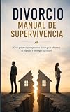 Divorcio: Manual de Supervivencia (Spanish Edition)