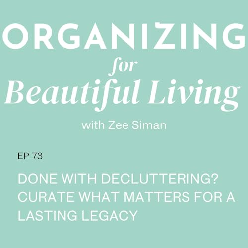 Page de couverture de 073. Done with Decluttering? Curate What Matters for a Lasting Legacy
