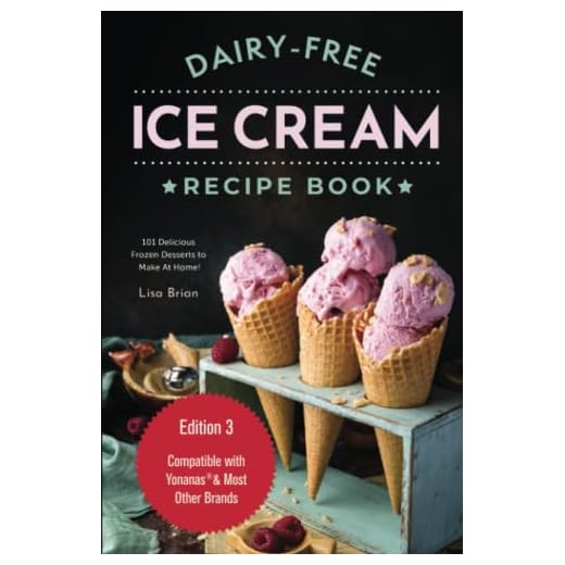 Dairy Free Ice Cream Recipe Book: 101 Delicious Frozen Desserts to Make At Home