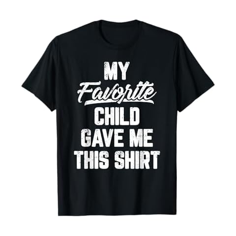 My Favorite Child Gave Me This Shirt Funny Father's Day T-Shirt Cover