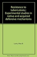 Resistance to tuberculosis;: Experimental studies in native and acquired defensive mechanisms B0007EDO0C Book Cover