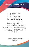 Cyclopaedia Of Religious Denominations: Containing Authentic Accounts Of The Different Creeds And Systems Prevailing Throughout The World (1853)