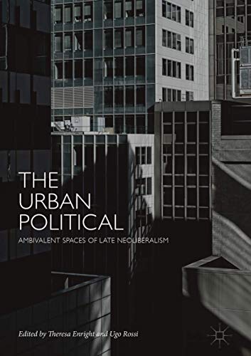 The Urban Political: Ambivalent Spaces of Late Neoliberalism