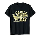 Funny Pheasant Hunting Plucking T Shirt Gift