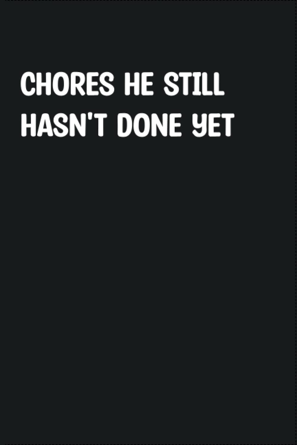 Chores he still hasn't done yet Notebook: 6 X 9 Blank Lined Coworker Gag Gift Funny Office Notebook Journal