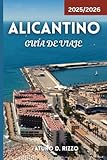 ALICANTINO GUÍA DE VIAJE 2025/2026: Explore las principales atracciones, playas, comida, cultura y excursiones de un día en la impresionante Costa Blanca de España