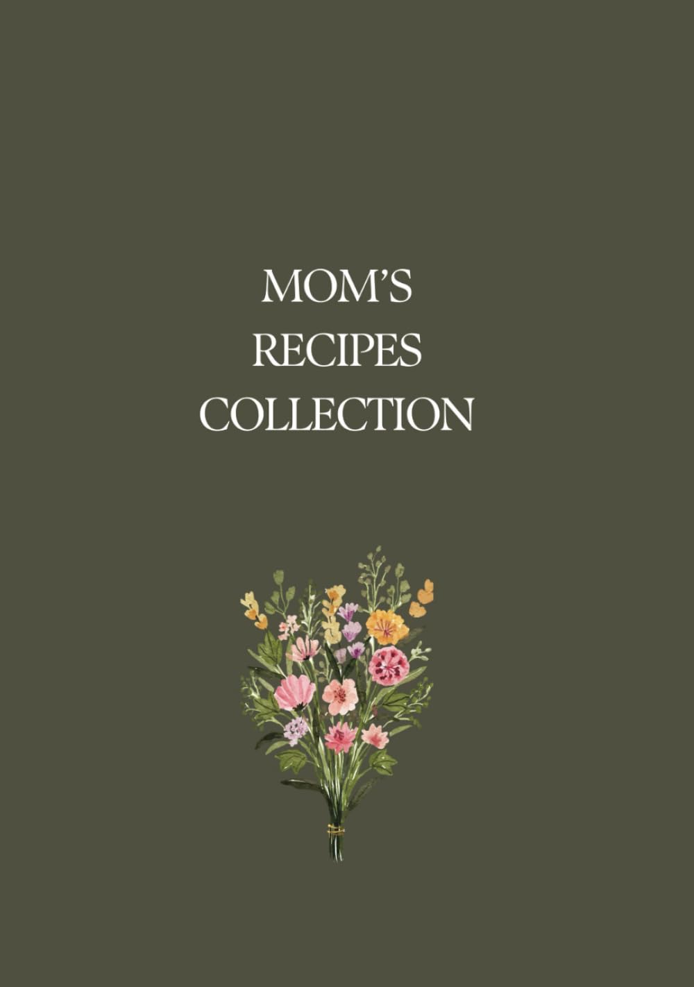 MOM'S RECIPES COLLECTION: AESTHETIC BLANK RECIPE NOTEBOOK | PRESERVE MOM'S FAVORITE RECIPES IN THIS COOKING JOURNAL