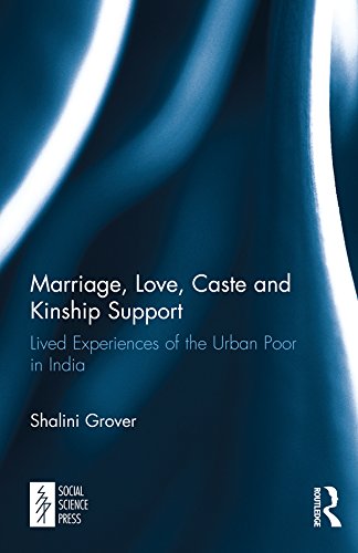 Marriage, Love, Caste and Kinship Support: Lived Experiences of the Urban Poor in India      1st Edition, Kindle Edition