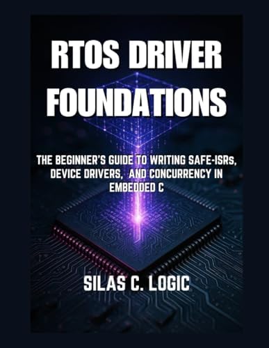 Amazon Rtos RTOS Driver Foundations: The Beginner's Guide to Writing Safe ISRs ...