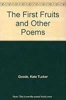 The First Fruits and Other Poems B002VM9C2M Book Cover
