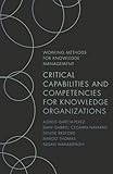 Critical Capabilities and Competencies for Knowledge Organizations (Working Methods for Knowledge Management)