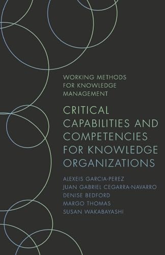 Critical Capabilities and Competencies for Knowledge Organizations (Working Methods for Knowledge Management)