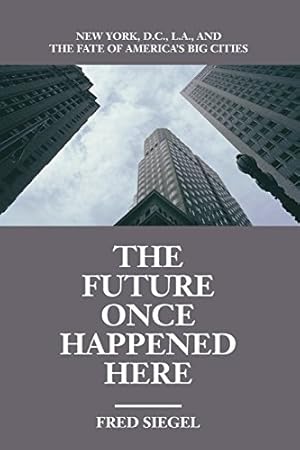 The Future Once Happened Here: New York, D.C., L.A., and the Fate of America's Big Cities