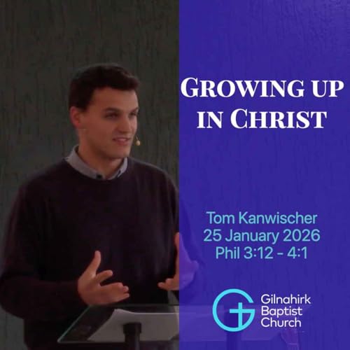 Growing up in Christ // Tom Kanwischer// Phil 3:12-4:1
