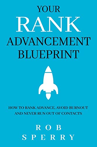 Your Rank Advancement Blueprint: How To Rank Advance, Avoid Burnout And Never Run Out Of Contacts