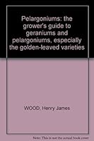 Pelargoniums; The Growers Guide to Geraniums and Pelargoniums, Especially the Golden-Leaved Varieties 0950721034 Book Cover