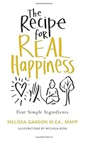 The Recipe for Real Happiness: Four Simple Ingredients: Simple Everyday Practices 0692048944 Book Cover
