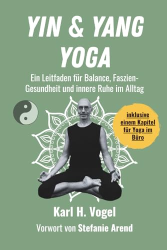 Yin & Yang Yoga: Ein Leitfaden für Balance, Faszien-Gesundheit und innere Ruhe im Alltag