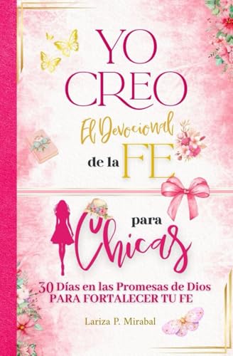 YO CREO. EL DEVOCIONAL DE LA FE PARA CHICAS: 30 Días en las Promesas de Dios para fortalecer tu fe. Libro devocional para Chicas Adolescentes. Diario de oración para adolescentes cristianas YO CREO. EL DEVOCIONAL DE LA FE PARA CHICAS: 30 Días en las Promesas de Dios para fortalecer tu fe. Libro devocional para Chicas Adolescentes. Diario de oración para adolescentes cristianas