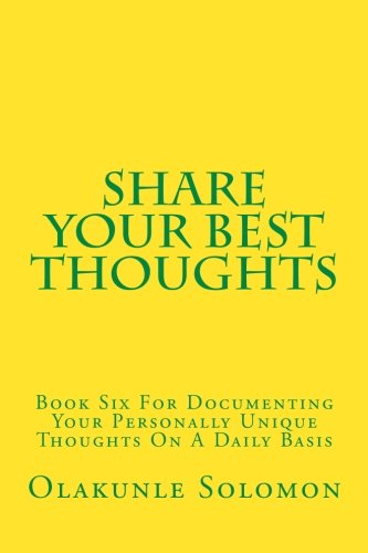 Share Your Best Thoughts: Book Six For Documenting Your Personally Unique Thoughts On A Daily Basis