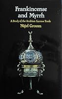 Frankincense and Myrrh: A Study of the Arabian Incense Trade (Arab Background Series) 0582764769 Book Cover