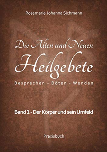 Die Alten und Neuen Heilgebete: Besprechen - Böten...