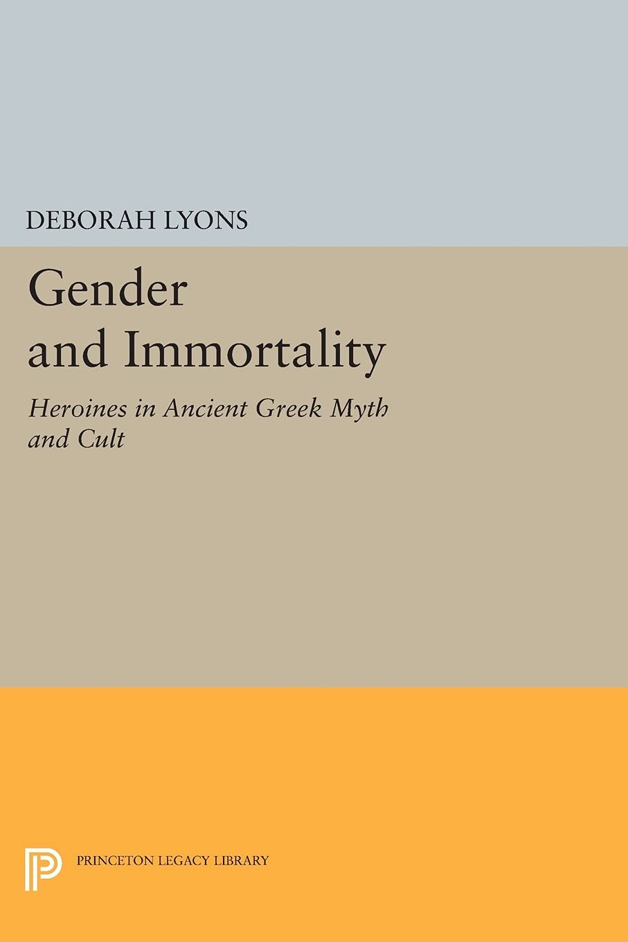 Gender and Immortality: Heroines in Ancient Greek Myth and Cult (Princeton Legacy Library): 345
