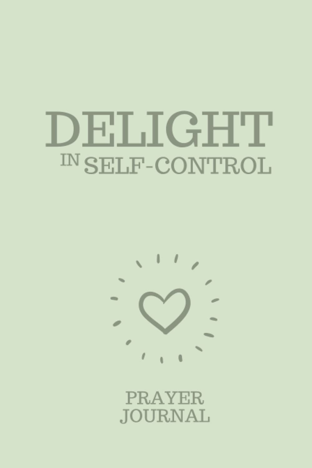 Independently published DELIGHT IN SELF-CONTROL: Prayer Journal