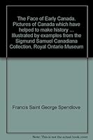The face of early Canada;: Pictures of Canada which have helped to make history. Illustrated by examples from the Sigmund Samuel Canadiana Collection, Royal Ontario Museum B0007J8A42 Book Cover