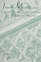 Jewish Multiglossia: Hebrew, Arabic, & Castilian in Medieval Spain (Estudios Juderespanoles) 093638896X Book Cover