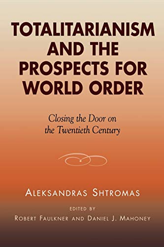 Totalitarianism and the Prospects for World Order: Closing the Door on the Twentieth Century (Applications of Political Theory)