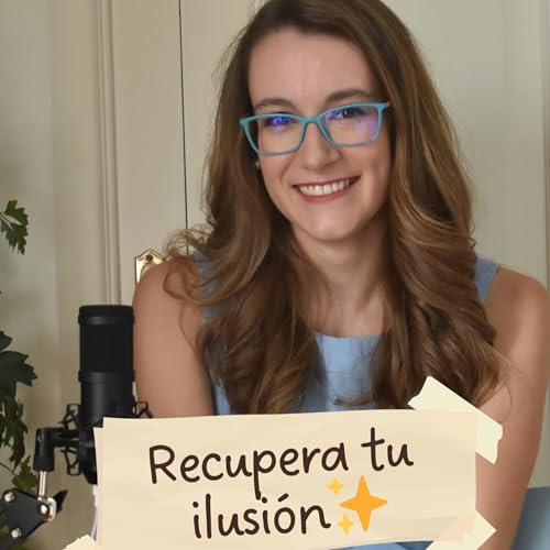 ✨ Ilusi&oacute;n vs. desilusi&oacute;n: la emoci&oacute;n que cambia tu vida (T2 EP37)