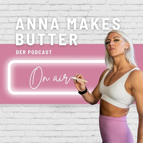 Anna Makes Butter - Der Podcast! Titelbild