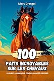 livre extraordinaire chevaux  100 faits incroyables sur les chevaux : Du sabot à la crinière, tout un monde à explorer