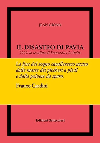 Il Disastro Di Pavia. 1525: La Sconfitta Di Francesco I In Italia. Ediz. Numerata
