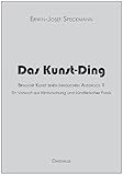  Das Kunst-Ding: Braucht Kunst einen dinglichen Ausdruck? Ein Vorwort aus Hirnforschung und künstlerischer Praxis