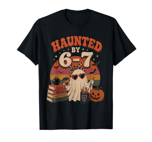 Haunted by 6-7 Funny Teacher 67 Halloween Skeleton Witch T-Shirt