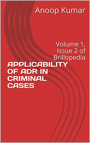 Amazon Co Jp Applicability Of Adr In Criminal Cases Volume 1 Issue 2 Of Brillopedia English Edition 電子書籍 Kumar Anoop 洋書