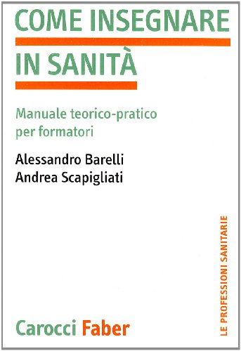 Come Insegnare In Sanità. Manuale Teorico-Pratico Per Formatori