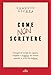 Come non scrivere: Consigli ed esempi da seguire, trappole e scemenze da evitare quando si scrive in italiano