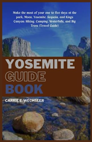 Yosemite Guide Book: Make the most of your 1 to 5 days at the park, Moon, Yosemite, Sequoia and Kings Canyon: Hiking, Camping, Waterfalls and Big Trees (Travel Guide)