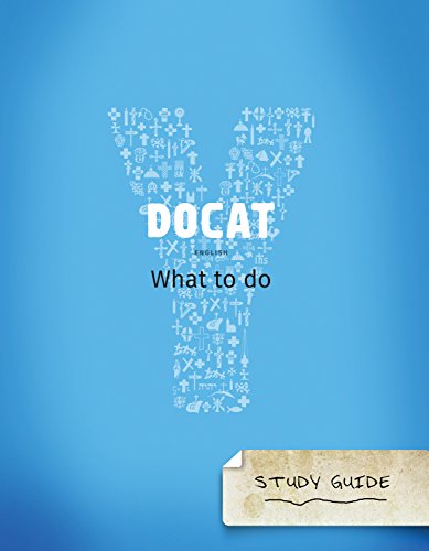 DOCAT Study Guide: What to Do? - The Social Teaching of the Catholic Church
